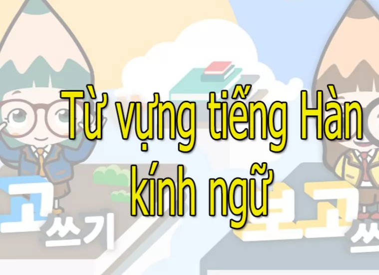 Tổng hợp Kính ngữ tiếng Hàn trong từ loại