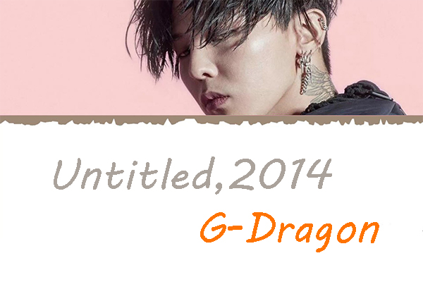 Học tiếng Hàn qua bài hát Untitled,2014 – G-Dragon