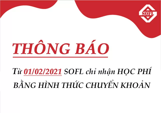 [THÔNG BÁO] Từ ngày 01/02 - 16/02/2021 SOFL chỉ nhận HỌC PHÍ BẰNG HÌNH THỨC CHUYỂN KHOẢN
