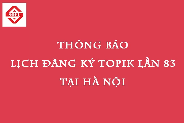 [THÔNG BÁO] Lịch đăng ký thi TOPIK kỳ 83 tại Hà Nội
