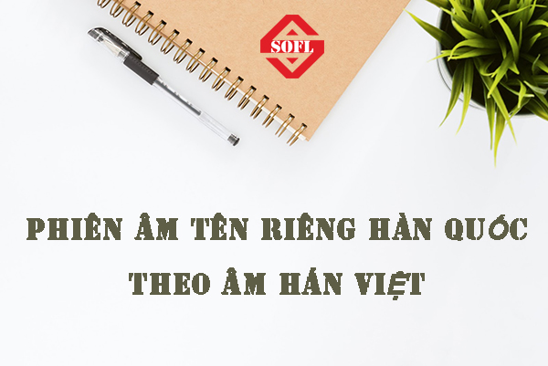 Phiên âm các tên riêng Hàn Quốc theo âm Hàn Việt
