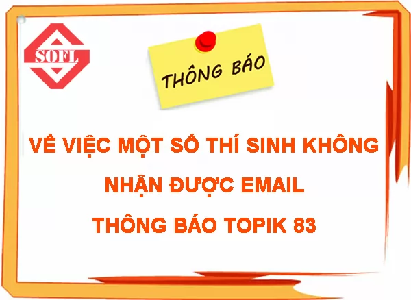 THÔNG BÁO VỀ VIỆC MỘT SỐ THÍ SINH KHÔNG NHẬN ĐƯỢC EMAIL THÔNG BÁO TOPIK 83