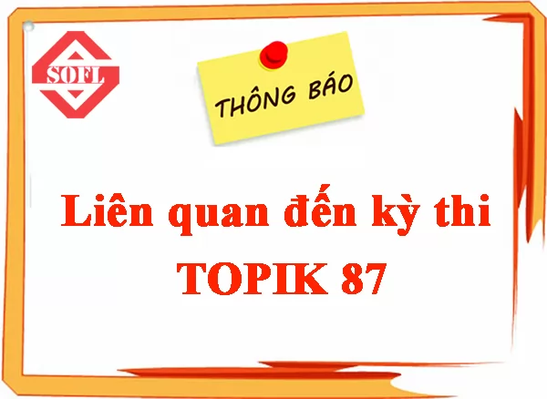 THÔNG BÁO LIÊN QUAN ĐẾN KỲ THI TOPIK LẦN THỨ 87