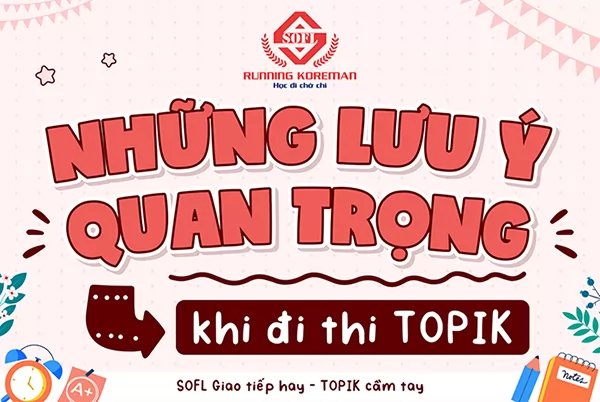 NHỮNG LƯU Ý QUAN TRỌNG KHI ĐI THI TOPIK