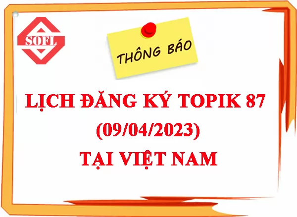 THÔNG BÁO LỊCH ĐĂNG KÝ THI TOPIK KỲ 87 TẠI VIỆT NAM