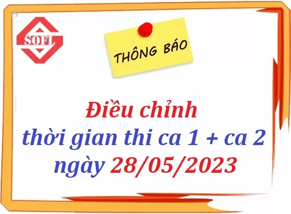 Thông báo thay đổi thời gian thi ca 1 và ca 2 trong ngày 28/05