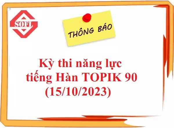 [THÔNG BÁO] KỲ THI NĂNG LỰC TIẾNG HÀN TOPIK 90 (15/10/2023)