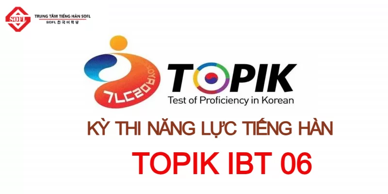 THÔNG BÁO KỲ THI NĂNG LỰC TIẾNG HÀN TOPIK IBT 06