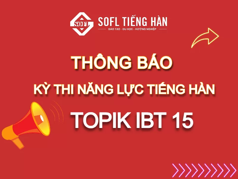 THÔNG BÁO KỲ THI NĂNG LỰC TIẾNG HÀN TOPIK IBT 15
