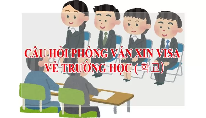 Các câu tiếng Hàn phỏng vấn VISA du học hay gặp